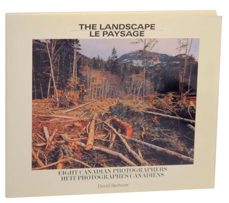 Item #153948 The Landscape: Eight Canadian Photographers / Le Paysage: Huit Photographes /Canadiens. David BARBOUR, Mark Ruwedel, David McMillan, Thaddeus Holownia, Richard Holden, Lorraine Gilbert, Edward Burtynsky, Robert Bourdeau, Gary Wilson.