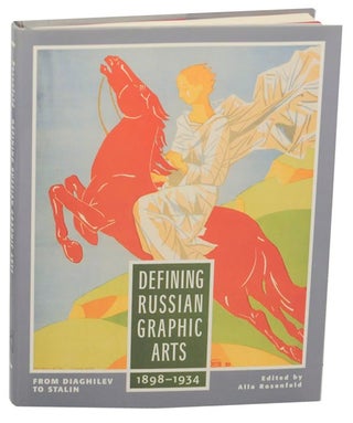 Item #154034 Defining Russian Graphic Arts: From Diaghilev to Stalin 1898-1934. Alla ROSENFELD