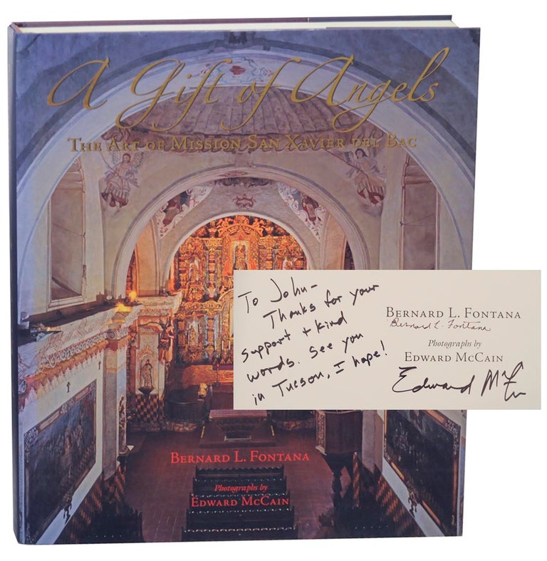 Item #154106 A Gift of Angels: The Art of Mission San Xavier Del Bac (Signed First Edition). Edward McCAIN, Bernard L. Fontana.
