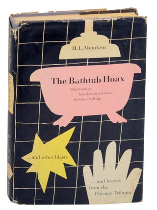 Item #154353 The Bathtub Hoax and Other Blasts and Bravos From the Chicago Tribune. H. L....