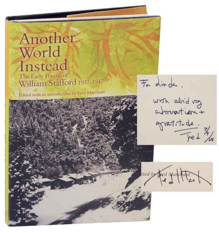 Item #154669 Another World Instead: The Early Poems of William Stafford 1937-1947 (Signed First Edition). William STAFFORD, Fred Marchant.