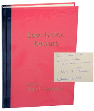 Item #154910 Love Is Not Because. Ruth F. BOORSTIN
