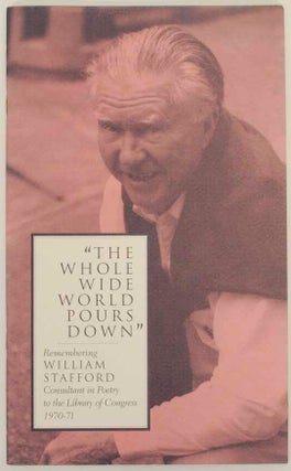 Item #154918 The Whole Wide World Pours Down: Remembering William Stafford, Consultant in...
