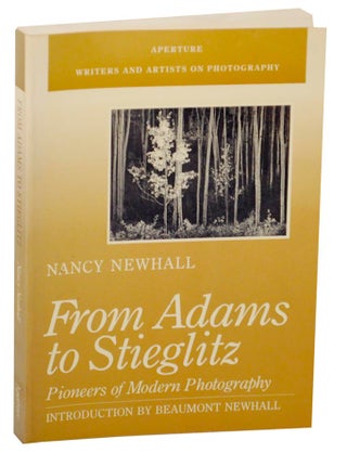 Item #155314 From Adams to Stieglitz: Pioneers of Modern Photography. Nancy NEWHALL