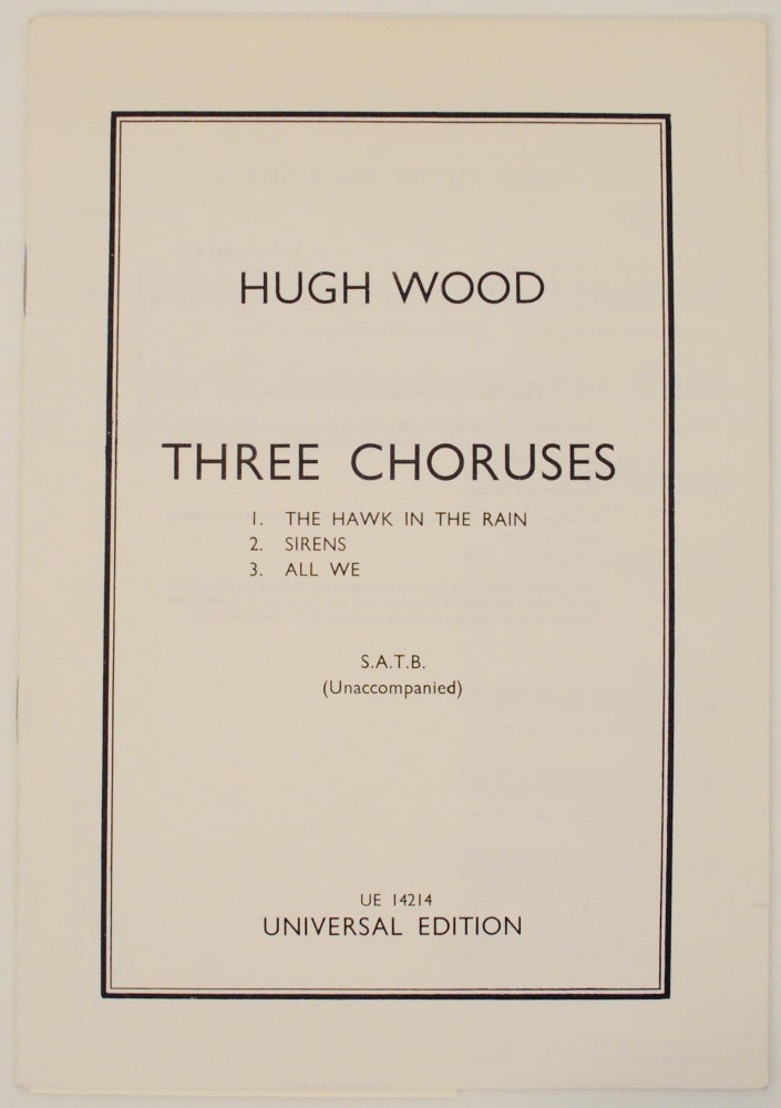 Item #155673 Three Choruses S.A.T.B. Unaccompanied. Hugh WOOD, James Joyce, Ted Hughes, Edwin Muir.
