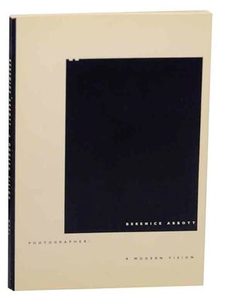 Item #155936 Berenice Abbott, Photographer: A Modern Vision. Berenice ABBOTT, Julia Van Haaften