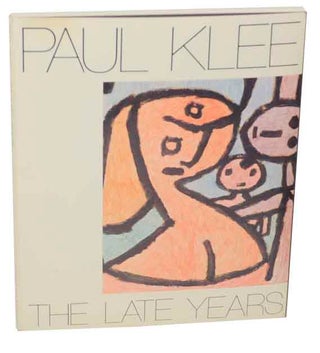 Item #156115 Paul Klee: The Late Years 1930-1940. Paul KLEE