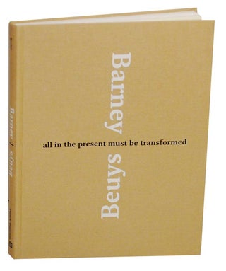 Item #156152 Barney/Beuys: All in the Present Must Be Transformed. Nancy SPECTOR, Matthew...