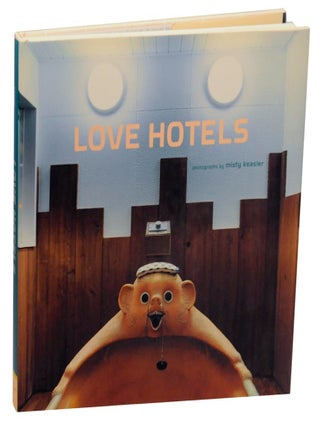 Item #156346 Love Hotels: The Hidden Fantasy Rooms of Japan. Misty KEASLER, Rod Slemmons,...