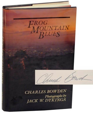 Item #156605 Frog Mountain Blues (Signed First Edition). Charles BOWDEN, Jack W. Dykinga