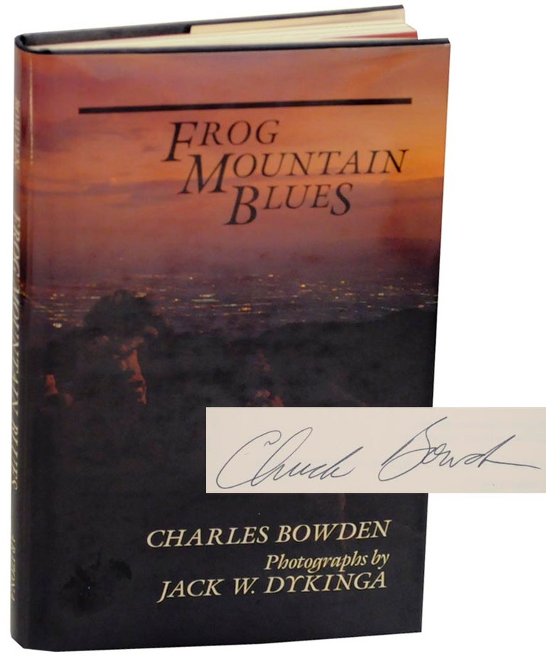 Item #156605 Frog Mountain Blues (Signed First Edition). Charles BOWDEN, Jack W. Dykinga.