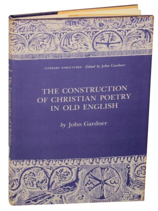 Item #156673 The Construction of Christian Poetry in Old English. John GARDNER