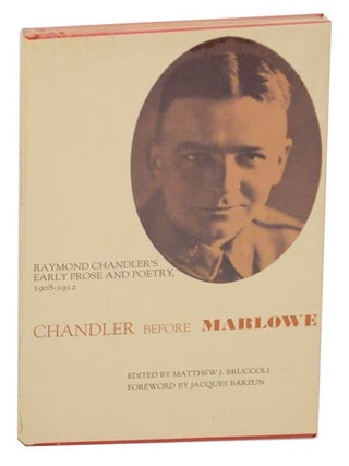 Item #156824 Chandler Before Marlowe: Raymond Chandler's Early Prose and Poetry, 1908-1912....