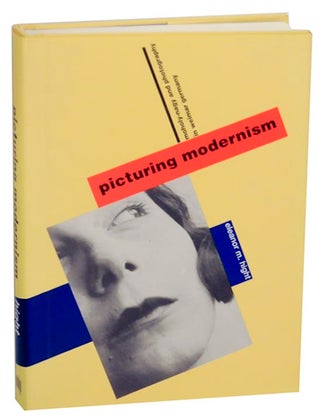 Item #156861 Picturing Modernism: Moholy-Nagy and Photography in Weimar Germany. Eleanor M....