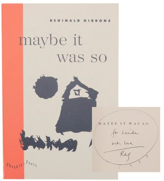 Item #156873 Maybe It Was So (Signed First Edition). Reginald GIBBONS