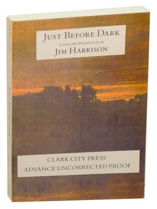 Item #156918 Just Before Dark: Collected Nonfiction. Jim HARRISON