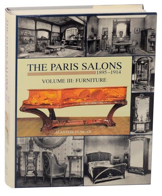 Item #157048 The Paris Salons 1895-1914 Volume III Furniture. Alastair DUNCAN