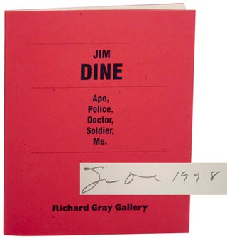 Item #157491 Jim Dine: Ape, Police, Doctor, Soldier, Me. (Signed First Edition). Jim DINE