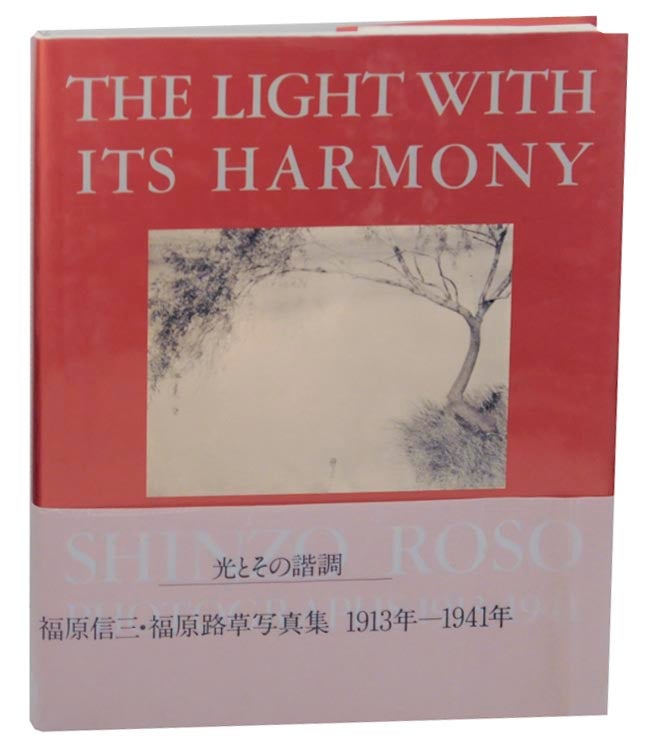 Item #157553 The Light With Its Harmony: Shinzo Fukuhara/Roso Fukuhara Photographs 1913-1941. Shinzo FUKUHARA, Kotaro Iizawa, Kotaro Sugiyama, Yoshiharu Fukuhara, Roso Fukuhara, Noriyoshi Sawamoto.