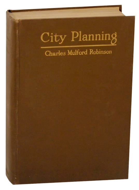 Item #157840 City Planning With Special Reference to the Planning of Streets and Lots (Signed First Edition). Charles Mulford ROBINSON.