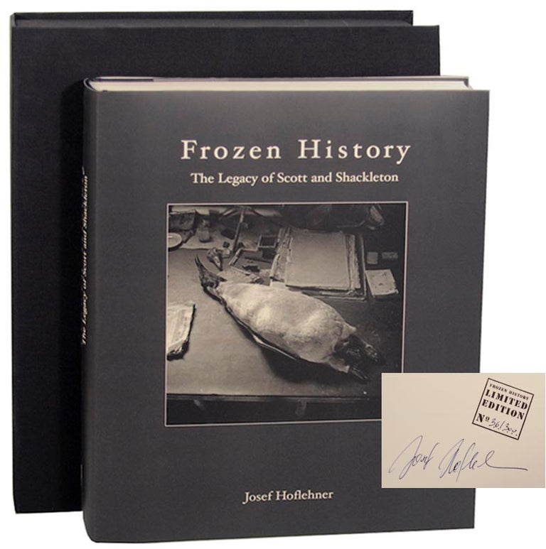 Item #158062 Frozen History: The Legacy of Scott and Shackleton (Signed Limited Edition with an original photograph). Josef HOFLEHNER, Katharina Hoflehner.