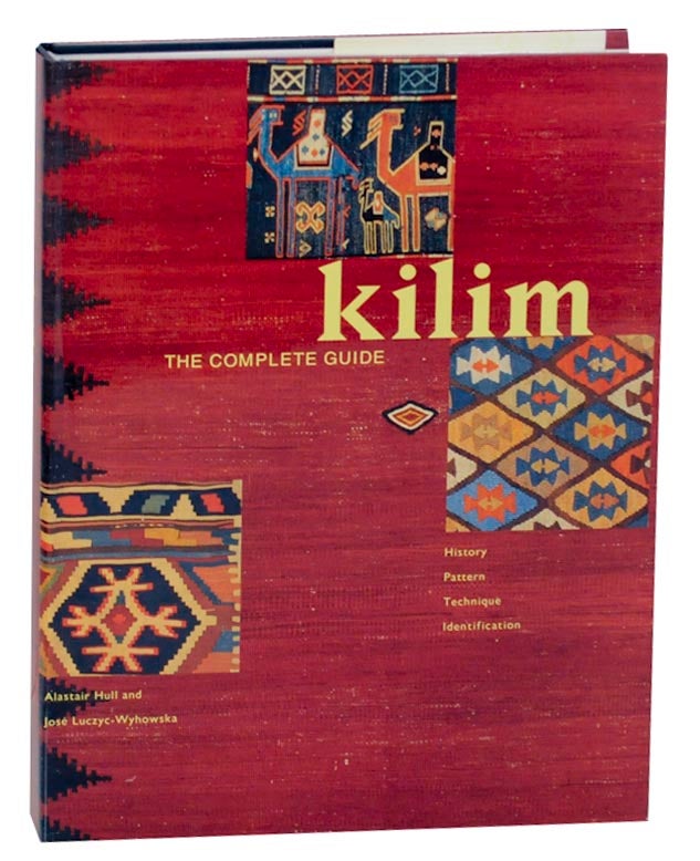 Item #158124 Kilim: The Complete Guide, History, Pattern, Technique, Identification. Alastair HULL, Jose Luczyc-Wyhowska.