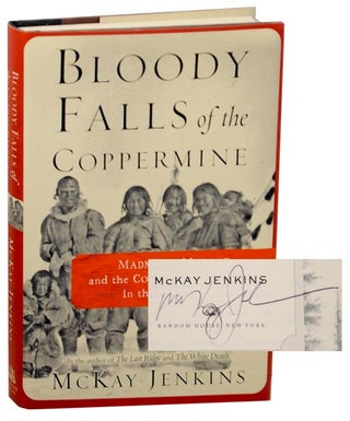Item #158909 Bloody Falls of the Coppermine: Madness, Murder, and the Collision of Cultures...