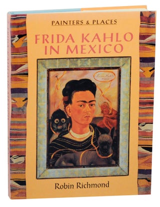 Item #159054 Frida Kahlo in Mexico. Robin RICHMOND, Frida Kahlo