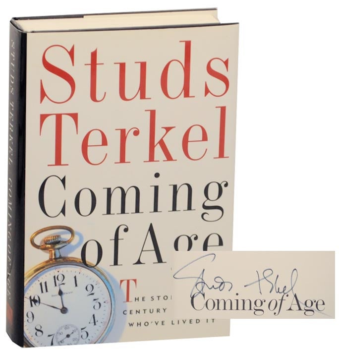 Item #159420 Coming of Age: The Story of Our Century By Those Who've Lived It (Signed First Edition). Studs TERKEL.
