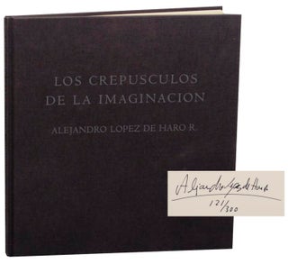Item #159729 Los Crepusculos De La Imaginacion (Signed Limited Edition). Alejandro LOPEZ DE...