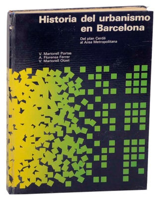 Item #159870 Historia del Urbanismo en Barcelona. V. Martorell PORTAS, A. Florensa Ferrer,...
