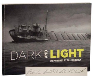 Item #160017 Dark and Light: 24 Paintings by Bill Frederick (Signed First Edition). Bill...