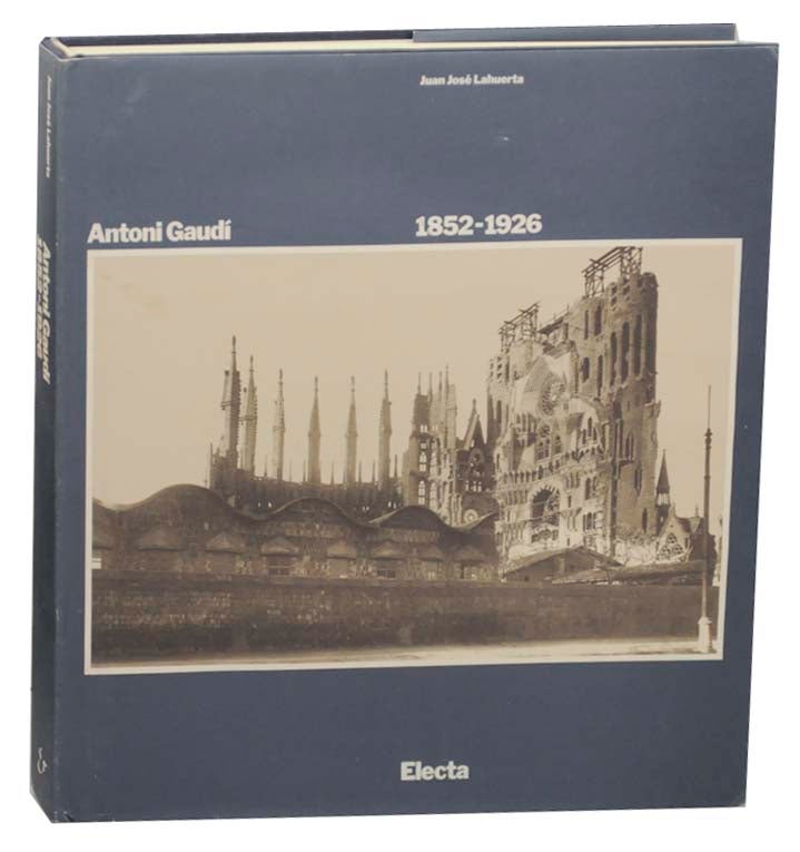 Item #160023 Antoni Gaudi 1852-1926 Architettura, ideologia e politica. Juan Jose - Antoni Gaudi LAHUERTA.