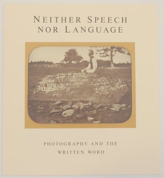 Item #160401 Neither Speech Nor Language: Photography and the Written Word. Judith KELLER