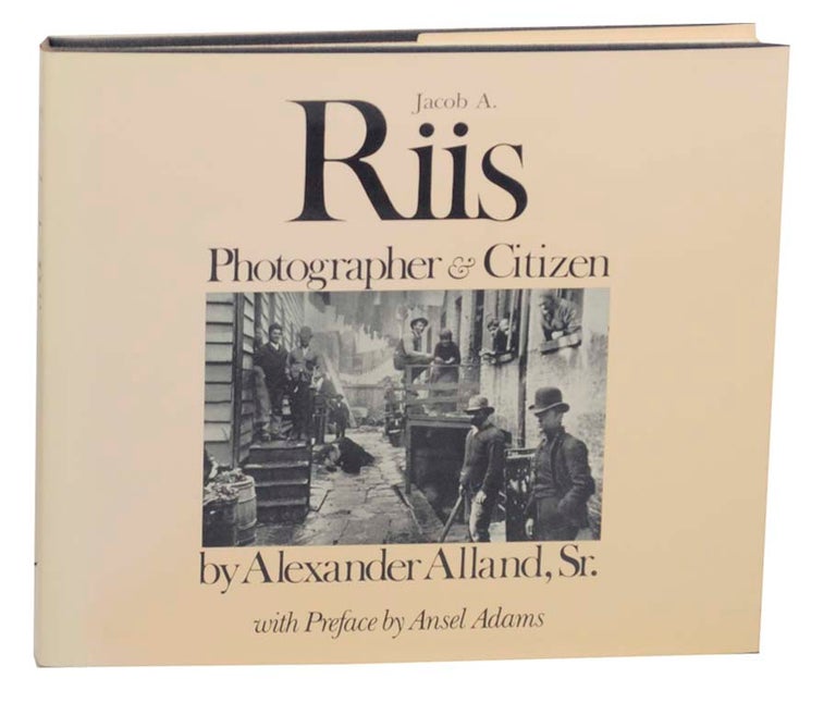 Item #160480 Jacob A. Riis: Photographer & Citizen. Alexander Sr. - Jacob Riis ALLAND.
