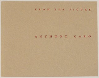 Item #160661 From the Figure: Bronzes and Drawings by Anthony Caro. Anthony CARO