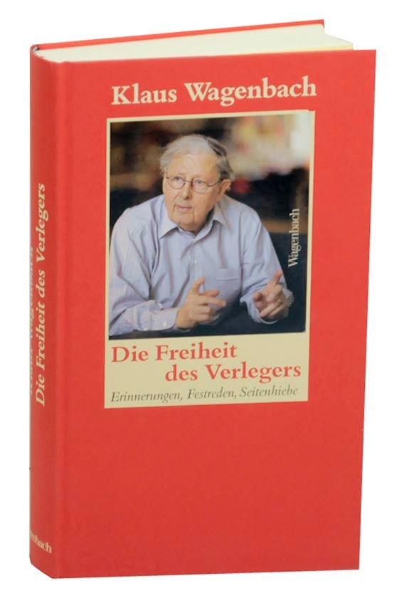 Item #160949 Die Freiheit des Verlegers, Erinnerungen, Festreden, Seitenhiebe. Klaus WAGENBACH, Susanne Schussler.