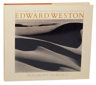 Item #161098 Supreme Instants: The Photography of Edward Weston. Beaumont - Edward Weston...
