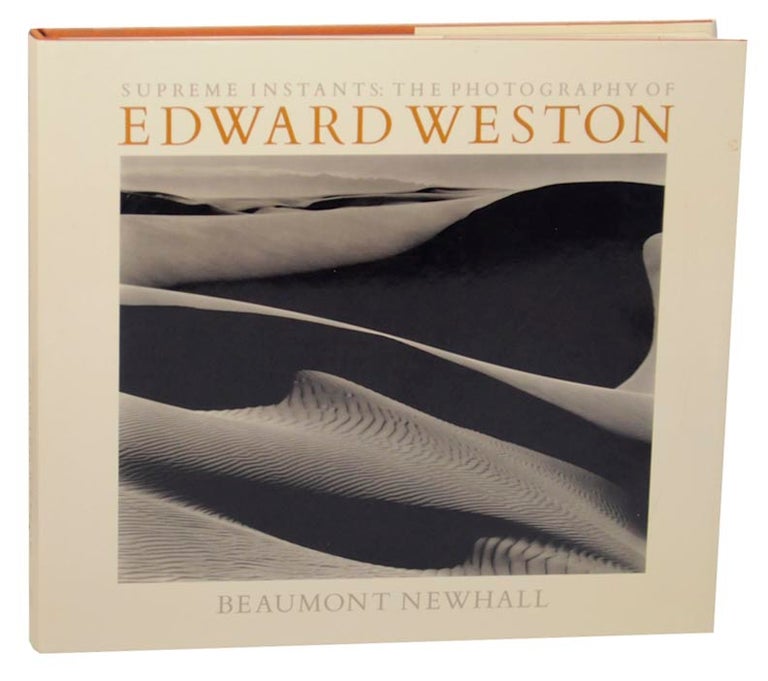 Item #161098 Supreme Instants: The Photography of Edward Weston. Beaumont - Edward Weston NEWHALL.
