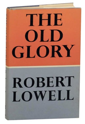 Item #161154 The Old Glory. Robert LOWELL