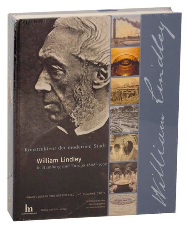 Item #161214 Der Konstrukteur der modernen Stadt - William Lindley: William Lindley in Hamburg und Europa 1808-1900. Ortwin PELC, Susanne Grotz.