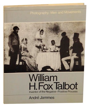 Item #161351 William H. Fox Talbot: Inventor of the Negative-Positive Process. Andre JAMMES