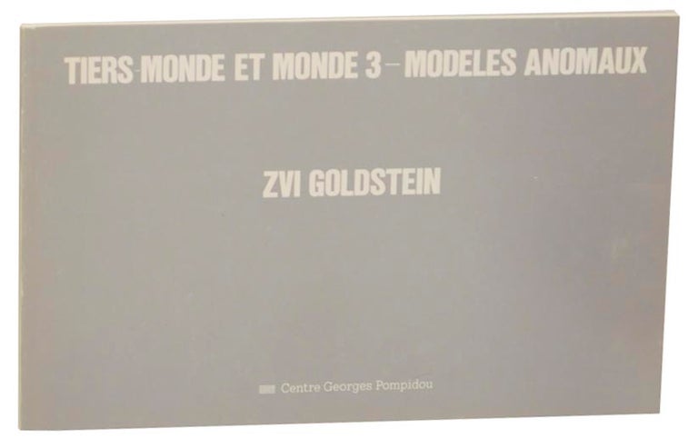 Item #161367 Zvi Goldstein: Tiers Monde Et Monde 3 Modeles Anomaux. Zvi GOLDSTEIN, Stephan Schmidt-Wulffen, Yona Fischer, Alfred Pacquement, Filiberto Menna.