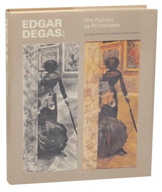 Item #161389 Edgar Degas: The Painter as Printmaker. Sue Welsh REED, Barbara Stern Shapiro -...