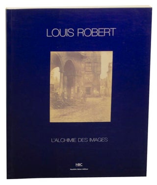 Item #161391 L'Alchimie Des Images. Louis ROBERT, adn Martin Becka, Anne Cartier Bresson,...