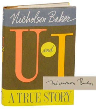 Item #161808 U and I: A True Story (Signed First Edition). Nicholson BAKER