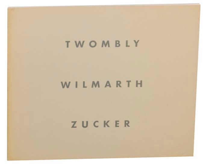 Item #161902 Twombly Wilmarth Zucker. Cy TWOMBLY, Christopher Wilmarth, Joe Zucker.