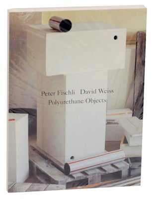 Item #162093 Peter Fischli, David Weiss: Polyurethane Objects. Peter FISCHLI, David Weiss