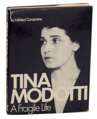 Item #162187 Tina Modotti: A Fragile Life. Mildred- Tina Modotti CONSTANTINE