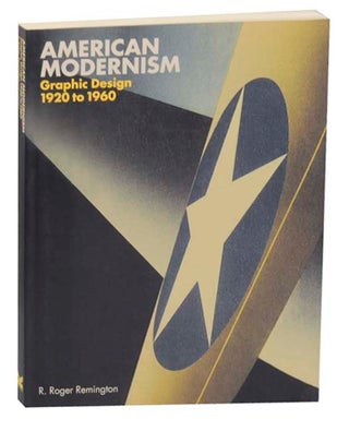 Item #162281 American Modernism: Graphic Design 1920 to 1960. R. Roger REMINGTON, Lisa...